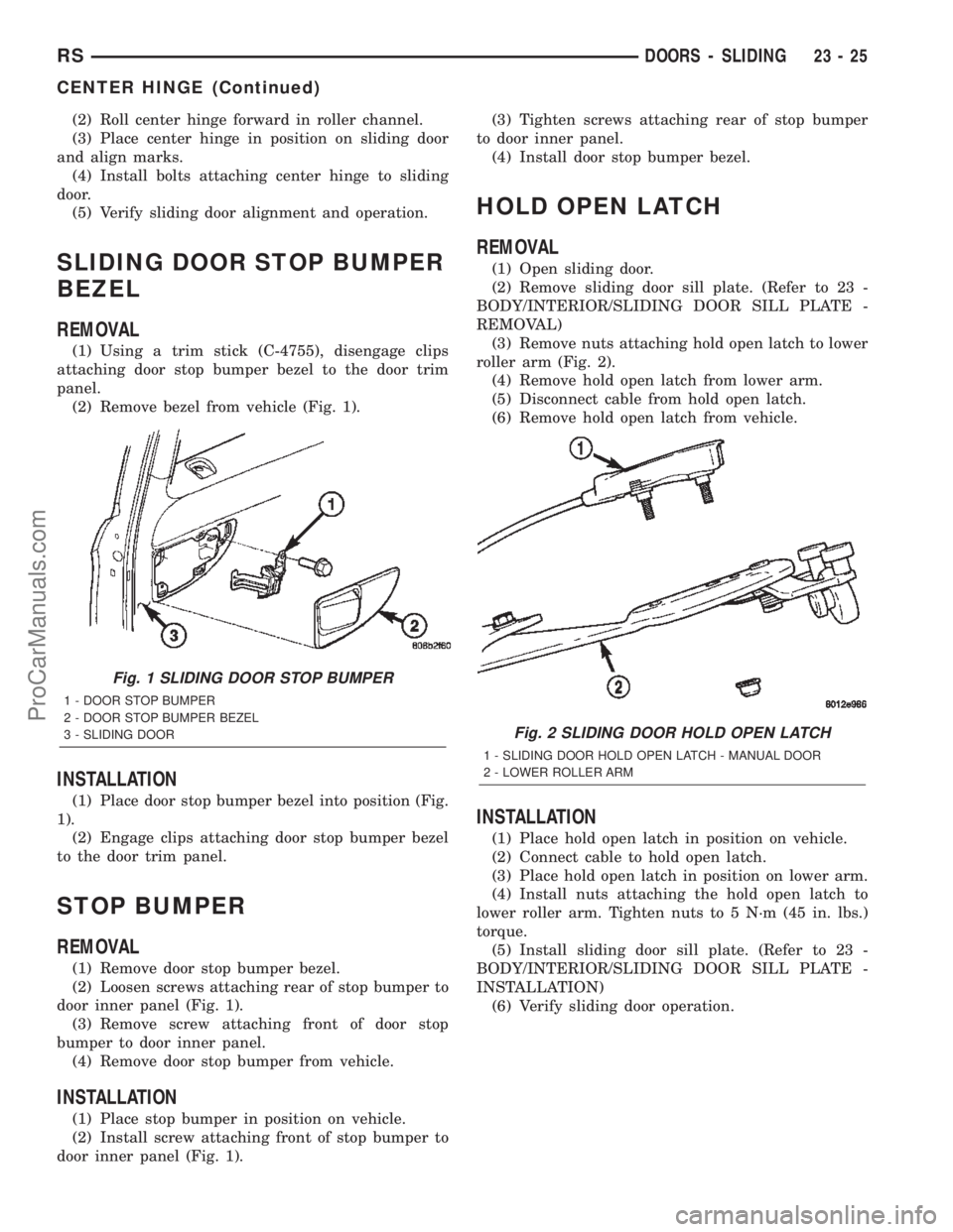 DODGE TOWN AND COUNTRY 2002  Service Manual (2) Roll center hinge forward in roller channel.
(3) Place center hinge in position on sliding door
and align marks.
(4) Install bolts attaching center hinge to sliding
door.
(5) Verify sliding door a