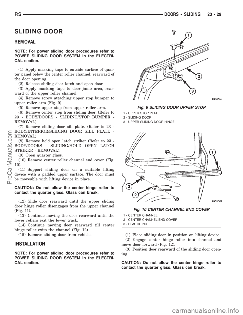 DODGE TOWN AND COUNTRY 2002  Service Manual SLIDING DOOR
REMOVAL
NOTE: For power sliding door procedures refer to
POWER SLIDING DOOR SYSTEM in the ELECTRI-
CAL section.
(1) Apply masking tape to outside surface of quar-
ter panel below the cent