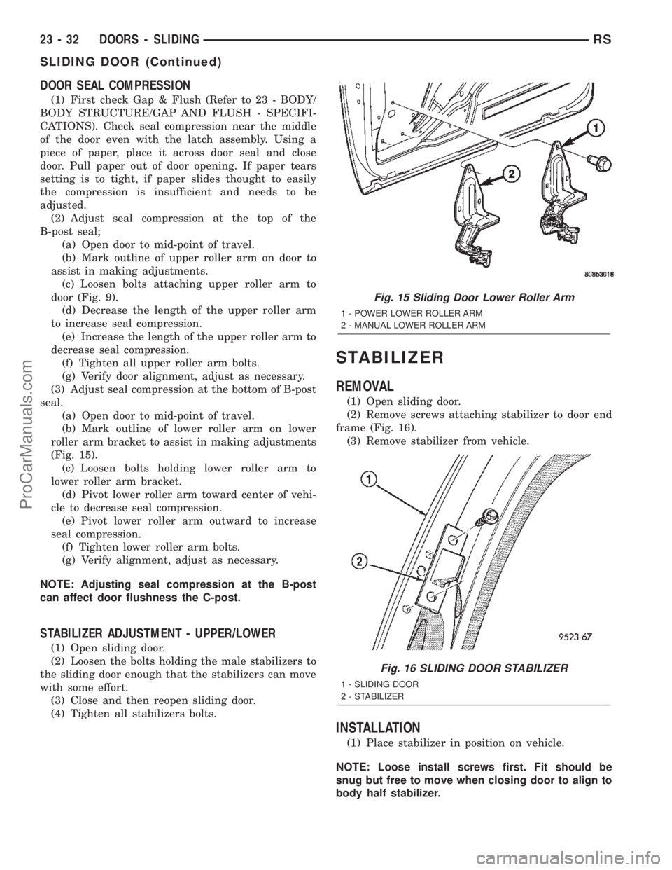 DODGE TOWN AND COUNTRY 2002  Service Manual DOOR SEAL COMPRESSION
(1) First check Gap & Flush (Refer to 23 - BODY/
BODY STRUCTURE/GAP AND FLUSH - SPECIFI-
CATIONS). Check seal compression near the middle
of the door even with the latch assembly