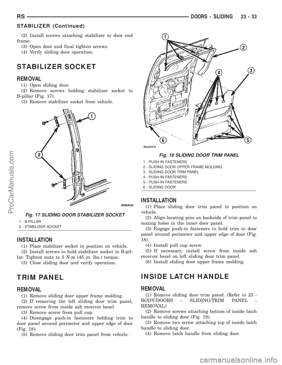 DODGE TOWN AND COUNTRY 2002  Service Manual (2) Install screws attaching stabilizer to door end
frame.
(3) Open door and final tighten screws.
(4) Verify sliding door operation.
STABILIZER SOCKET
REMOVAL
(1) Open sliding door.
(2) Remove screws