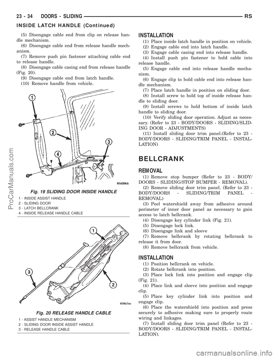 DODGE TOWN AND COUNTRY 2002  Service Manual (5) Disengage cable end from clip on release han-
dle mechanism.
(6) Disengage cable end from release handle mech-
anism.
(7) Remove push pin fastener attaching cable end
to release handle.
(8) Diseng