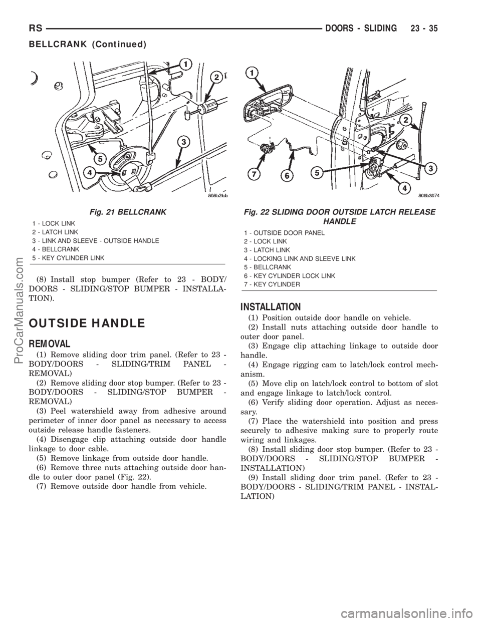 DODGE TOWN AND COUNTRY 2002  Service Manual (8) Install stop bumper (Refer to 23 - BODY/
DOORS - SLIDING/STOP BUMPER - INSTALLA-
TION).
OUTSIDE HANDLE
REMOVAL
(1) Remove sliding door trim panel. (Refer to 23 -
BODY/DOORS - SLIDING/TRIM PANEL -
