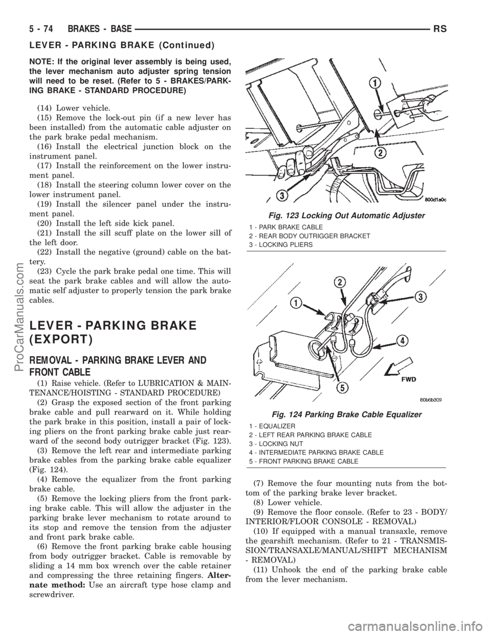 DODGE TOWN AND COUNTRY 2002  Service Manual NOTE: If the original lever assembly is being used,
the lever mechanism auto adjuster spring tension
will need to be reset. (Refer to 5 - BRAKES/PARK-
ING BRAKE - STANDARD PROCEDURE)
(14) Lower vehicl