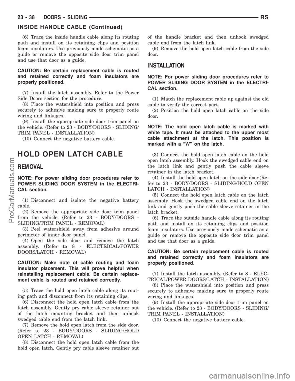 DODGE TOWN AND COUNTRY 2002  Service Manual (6) Trace the inside handle cable along its routing
path and install on its retaining clips and position
foam insulators. Use previously made schematic as a
guide or remove the opposite side door trim