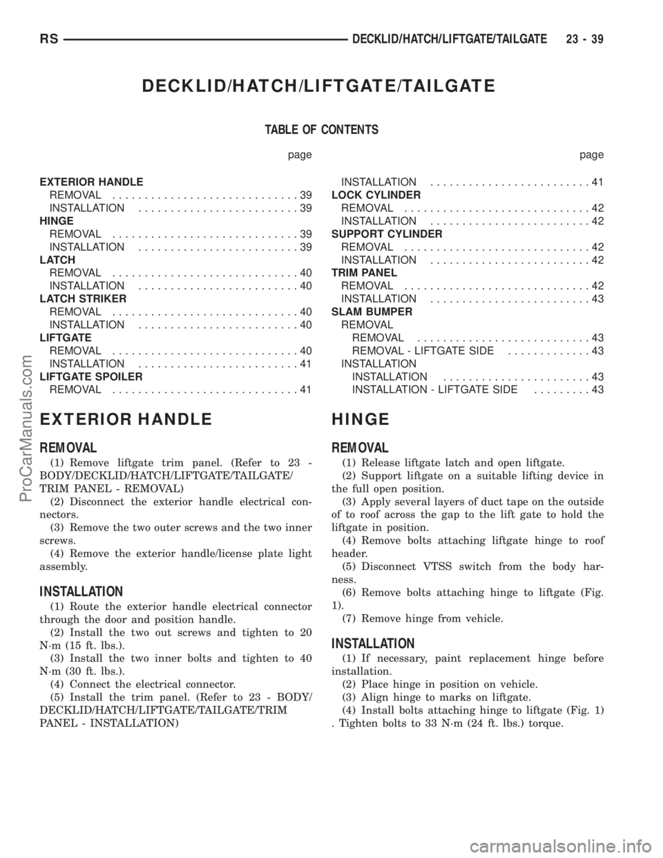 DODGE TOWN AND COUNTRY 2002  Service Manual DECKLID/HATCH/LIFTGATE/TAILGATE
TABLE OF CONTENTS
page page
EXTERIOR HANDLE
REMOVAL.............................39
INSTALLATION.........................39
HINGE
REMOVAL.............................39
