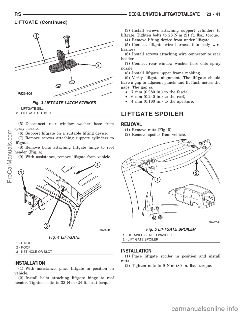 DODGE TOWN AND COUNTRY 2002  Service Manual (5) Disconnect rear window washer hose from
spray nozzle.
(6) Support liftgate on a suitable lifting device.
(7) Remove screws attaching support cylinders to
liftgate.
(8) Remove bolts attaching liftg