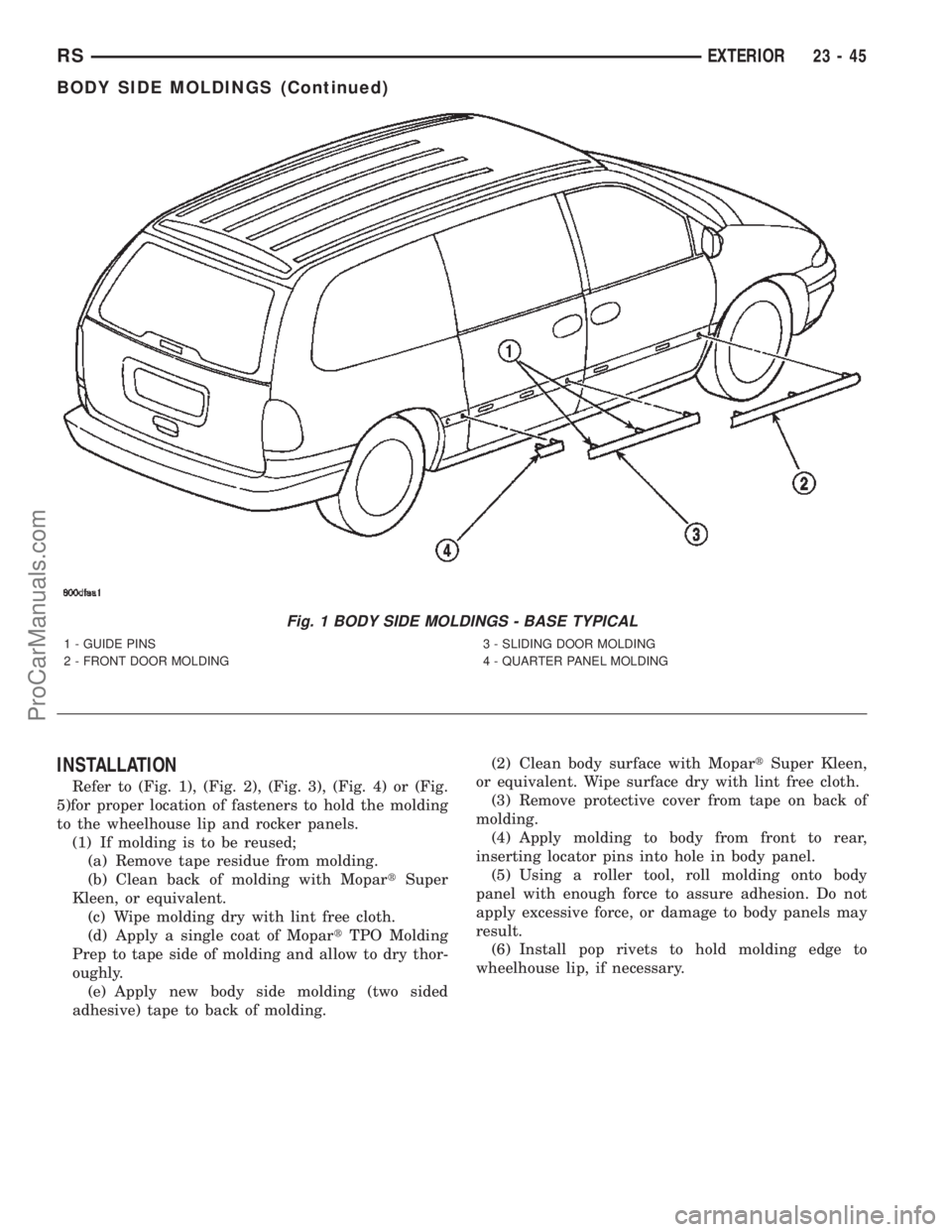 DODGE TOWN AND COUNTRY 2002  Service Manual INSTALLATION
Refer to (Fig. 1), (Fig. 2), (Fig. 3), (Fig. 4) or (Fig.
5)for proper location of fasteners to hold the molding
to the wheelhouse lip and rocker panels.
(1) If molding is to be reused;
(a