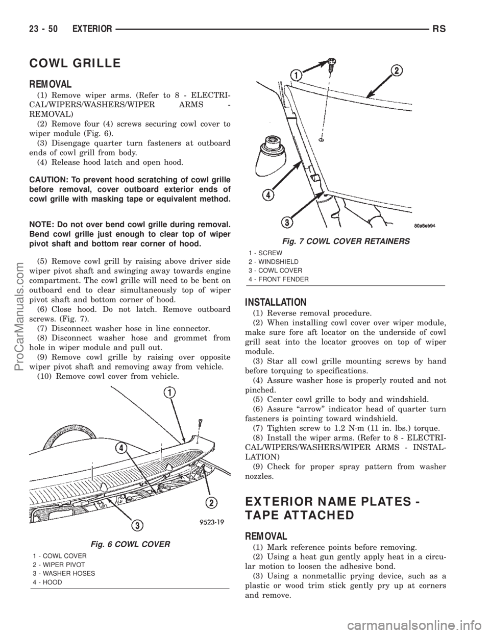 DODGE TOWN AND COUNTRY 2002  Service Manual COWL GRILLE
REMOVAL
(1) Remove wiper arms. (Refer to 8 - ELECTRI-
CAL/WIPERS/WASHERS/WIPER ARMS -
REMOVAL)
(2) Remove four (4) screws securing cowl cover to
wiper module (Fig. 6).
(3) Disengage quarte