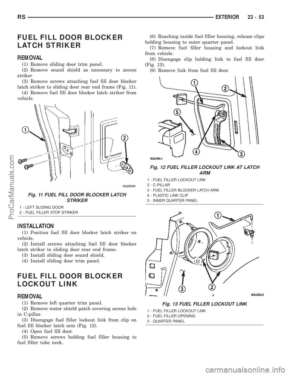 DODGE TOWN AND COUNTRY 2002  Service Manual FUEL FILL DOOR BLOCKER
LATCH STRIKER
REMOVAL
(1) Remove sliding door trim panel.
(2) Remove sound shield as necessary to access
striker
(3) Remove screws attaching fuel fill door blocker
latch striker