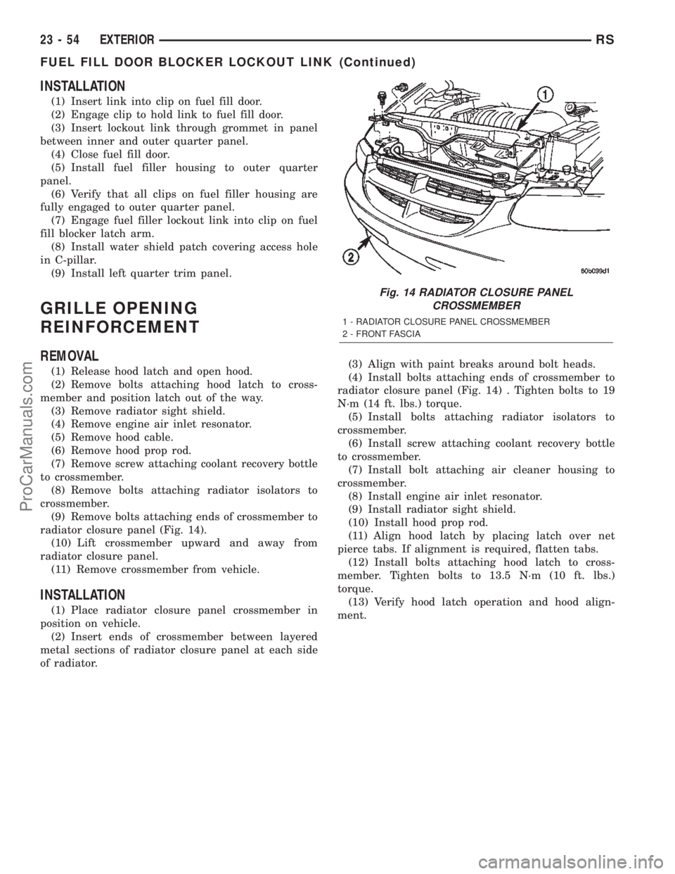 DODGE TOWN AND COUNTRY 2002  Service Manual INSTALLATION
(1) Insert link into clip on fuel fill door.
(2) Engage clip to hold link to fuel fill door.
(3) Insert lockout link through grommet in panel
between inner and outer quarter panel.
(4) Cl