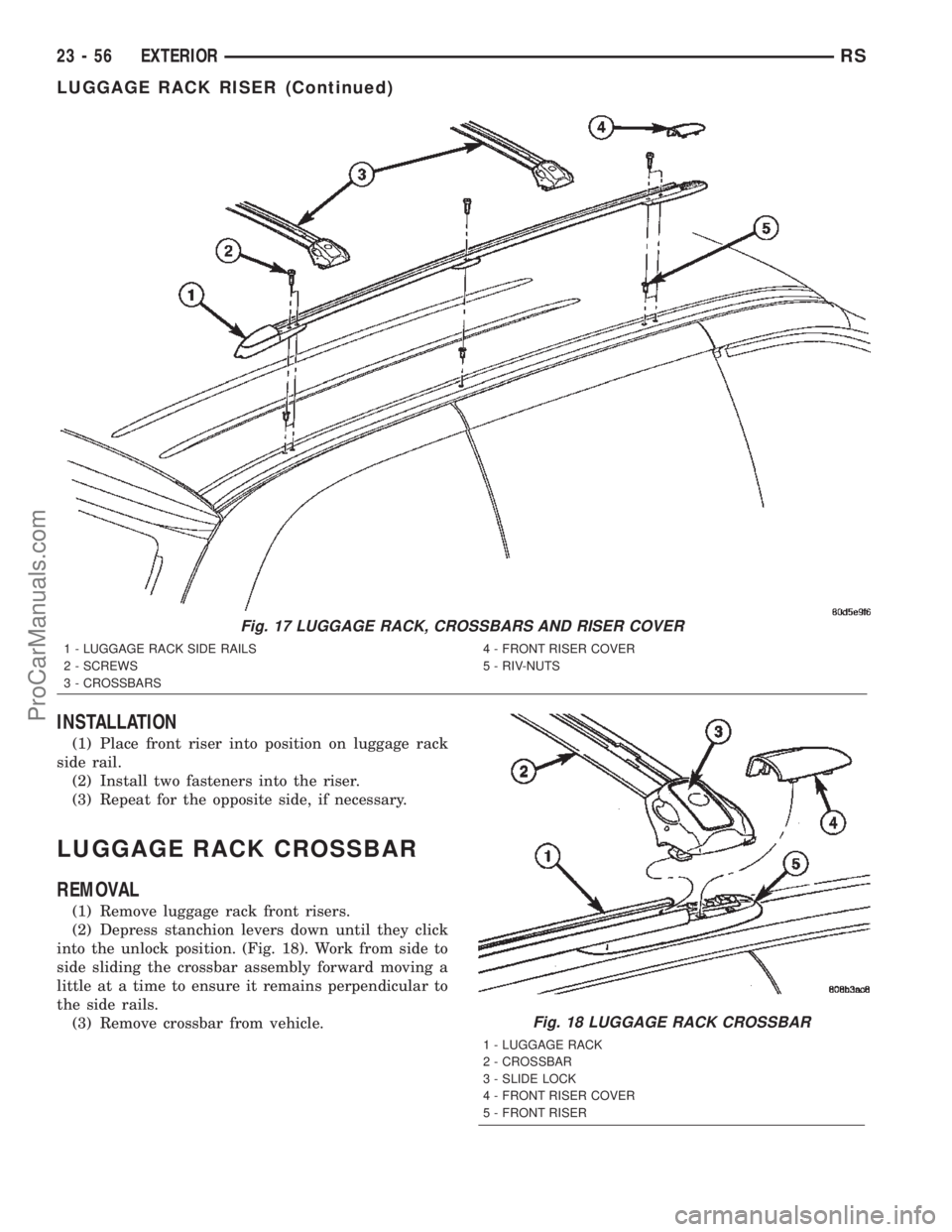 DODGE TOWN AND COUNTRY 2002  Service Manual INSTALLATION
(1) Place front riser into position on luggage rack
side rail.
(2) Install two fasteners into the riser.
(3) Repeat for the opposite side, if necessary.
LUGGAGE RACK CROSSBAR
REMOVAL
(1) 