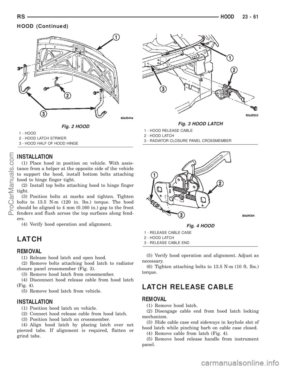 DODGE TOWN AND COUNTRY 2002  Service Manual INSTALLATION
(1) Place hood in position on vehicle. With assis-
tance from a helper at the opposite side of the vehicle
to support the hood, install bottom bolts attaching
hood to hinge finger tight.
