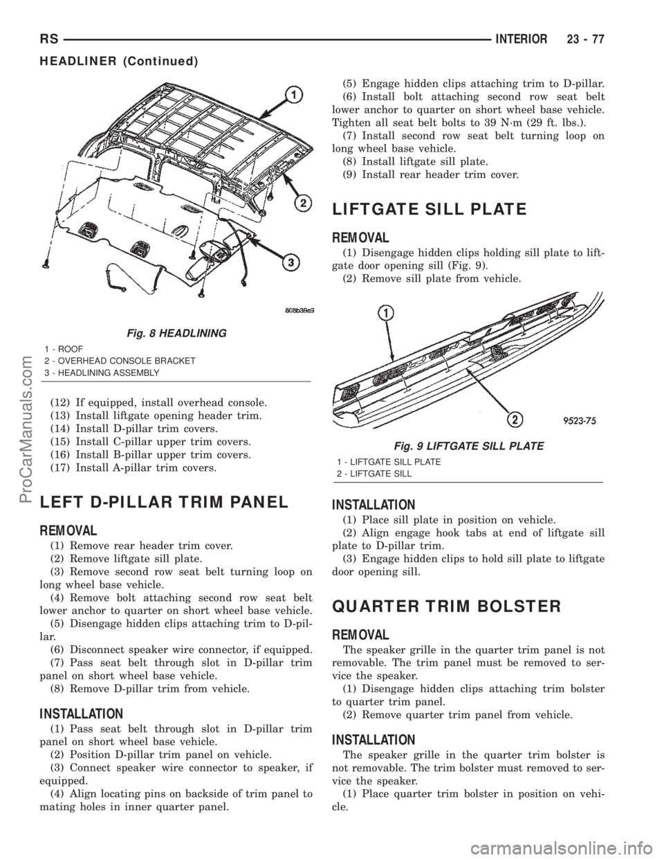 DODGE TOWN AND COUNTRY 2002  Service Manual (12) If equipped, install overhead console.
(13) Install liftgate opening header trim.
(14) Install D-pillar trim covers.
(15) Install C-pillar upper trim covers.
(16) Install B-pillar upper trim cove