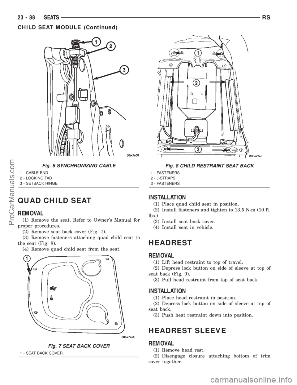 DODGE TOWN AND COUNTRY 2002  Service Manual QUAD CHILD SEAT
REMOVAL
(1) Remove the seat. Refer to Owners Manual for
proper procedures.
(2) Remove seat back cover (Fig. 7).
(3) Remove fasteners attaching quad child seat to
the seat (Fig. 8).
(4