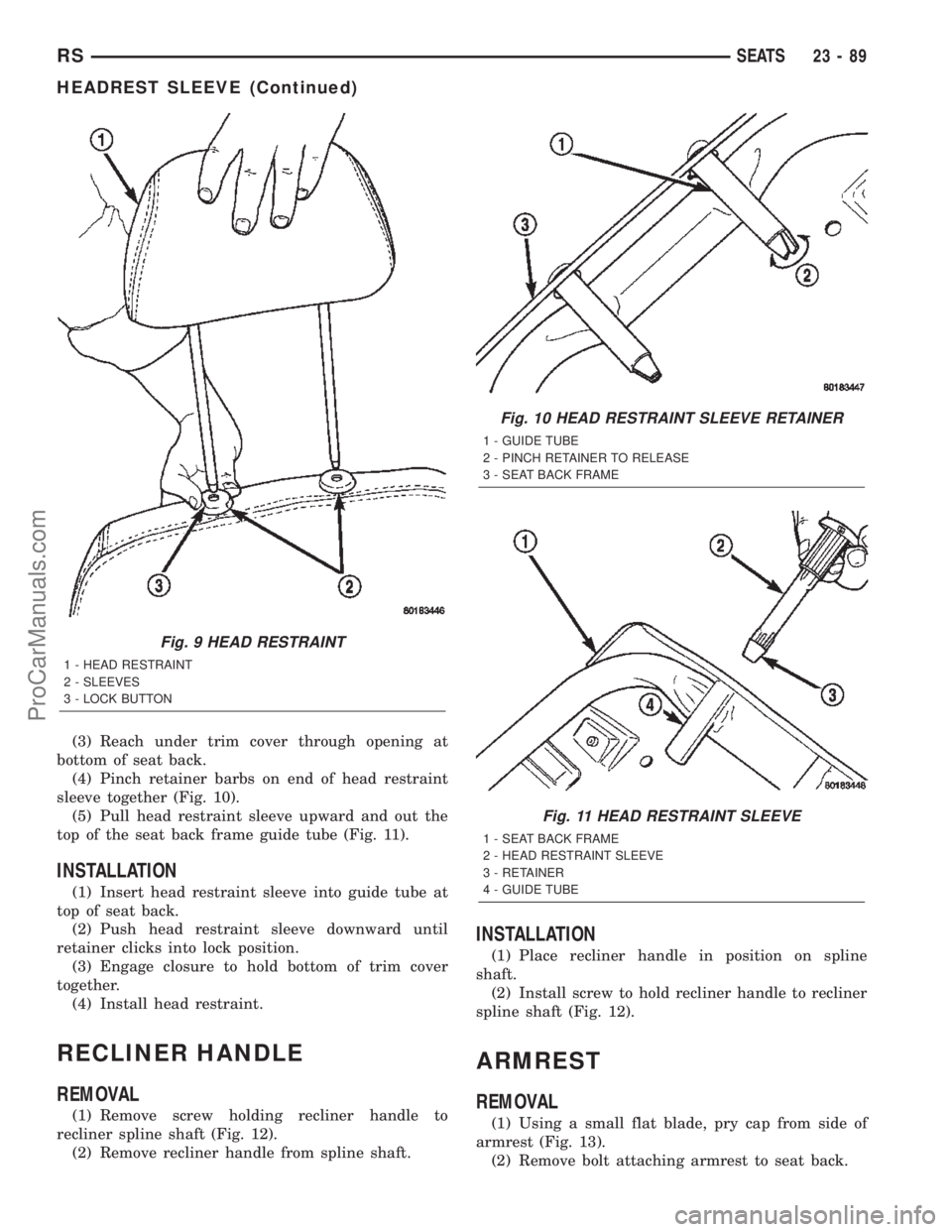 DODGE TOWN AND COUNTRY 2002  Service Manual (3) Reach under trim cover through opening at
bottom of seat back.
(4) Pinch retainer barbs on end of head restraint
sleeve together (Fig. 10).
(5) Pull head restraint sleeve upward and out the
top of
