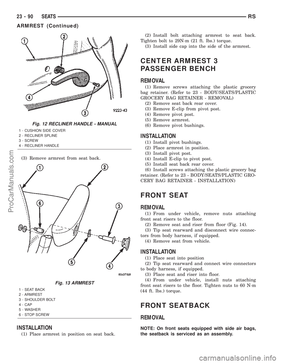 DODGE TOWN AND COUNTRY 2002  Service Manual (3) Remove armrest from seat back.
INSTALLATION
(1) Place armrest in position on seat back.(2) Install bolt attaching armrest to seat back.
Tighten bolt to 29N´m (21 ft. lbs.) torque.
(3) Install sid
