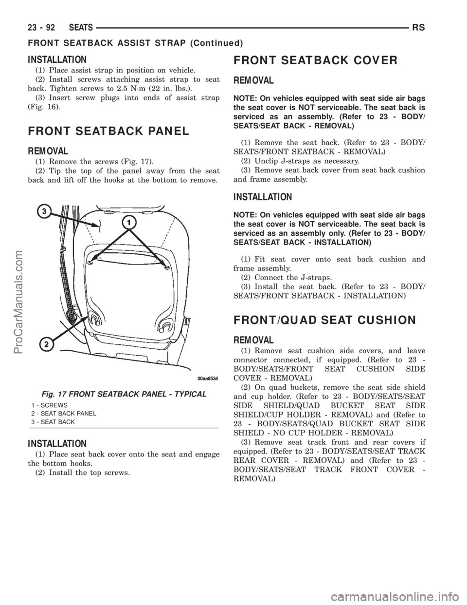 DODGE TOWN AND COUNTRY 2002  Service Manual INSTALLATION
(1) Place assist strap in position on vehicle.
(2) Install screws attaching assist strap to seat
back. Tighten screws to 2.5 N´m (22 in. lbs.).
(3) Insert screw plugs into ends of assist