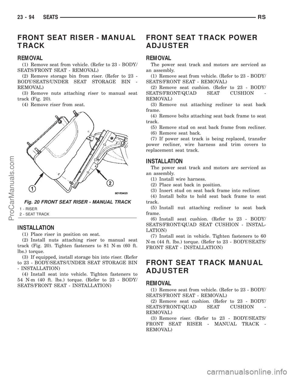 DODGE TOWN AND COUNTRY 2002  Service Manual FRONT SEAT RISER - MANUAL
TRACK
REMOVAL
(1) Remove seat from vehicle. (Refer to 23 - BODY/
SEATS/FRONT SEAT - REMOVAL)
(2) Remove storage bin from riser. (Refer to 23 -
BODY/SEATS/UNDER SEAT STORAGE B