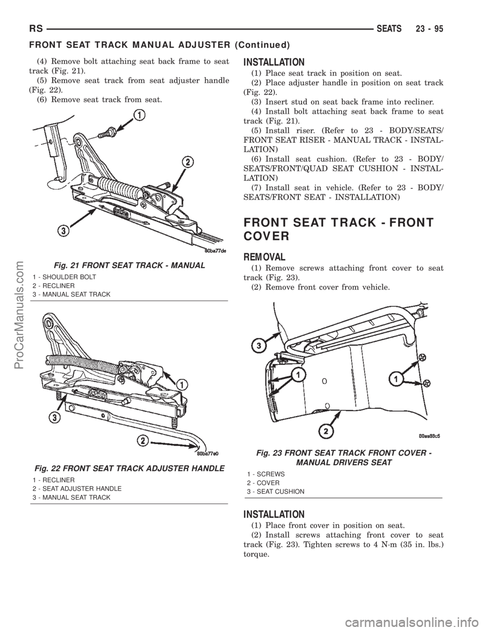 DODGE TOWN AND COUNTRY 2002  Service Manual (4) Remove bolt attaching seat back frame to seat
track (Fig. 21).
(5) Remove seat track from seat adjuster handle
(Fig. 22).
(6) Remove seat track from seat.INSTALLATION
(1) Place seat track in posit