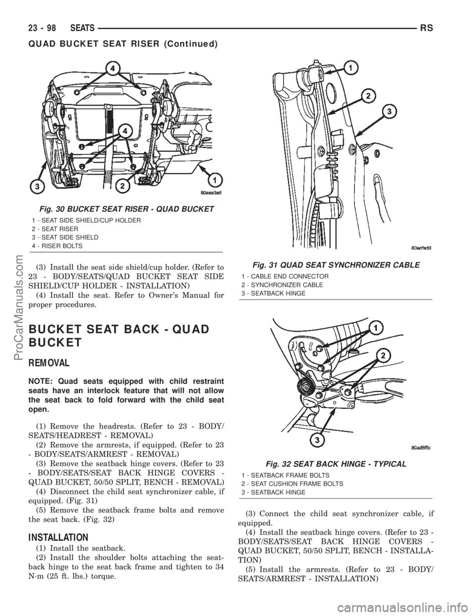 DODGE TOWN AND COUNTRY 2002  Service Manual (3) Install the seat side shield/cup holder. (Refer to
23 - BODY/SEATS/QUAD BUCKET SEAT SIDE
SHIELD/CUP HOLDER - INSTALLATION)
(4) Install the seat. Refer to Owners Manual for
proper procedures.
BUCK