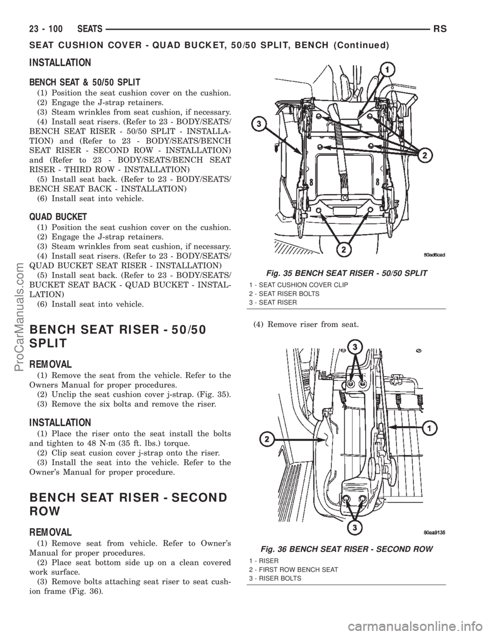 DODGE TOWN AND COUNTRY 2002  Service Manual INSTALLATION
BENCH SEAT & 50/50 SPLIT
(1) Position the seat cushion cover on the cushion.
(2) Engage the J-strap retainers.
(3) Steam wrinkles from seat cushion, if necessary.
(4) Install seat risers.