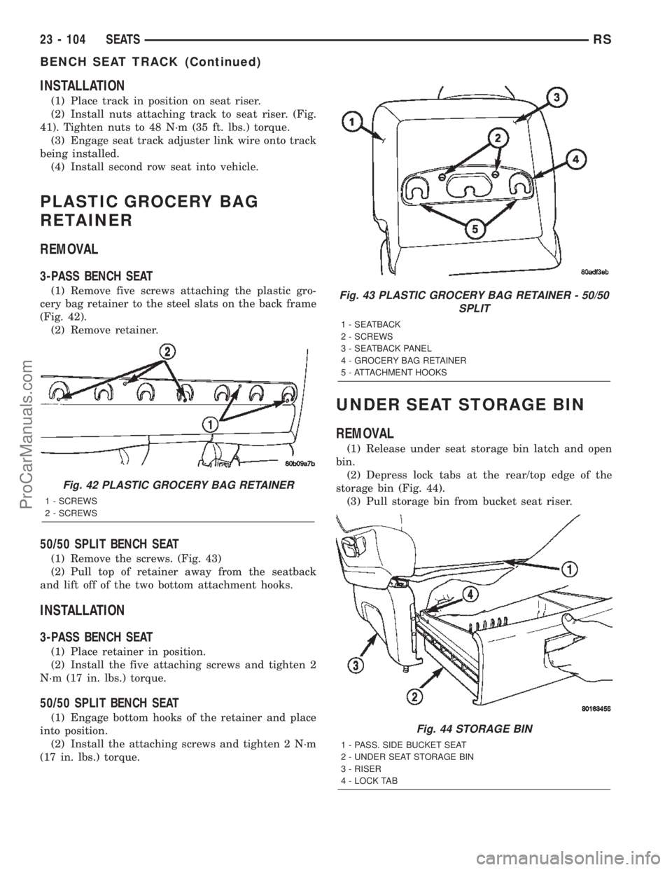 DODGE TOWN AND COUNTRY 2002  Service Manual INSTALLATION
(1) Place track in position on seat riser.
(2) Install nuts attaching track to seat riser. (Fig.
41). Tighten nuts to 48 N´m (35 ft. lbs.) torque.
(3) Engage seat track adjuster link wir