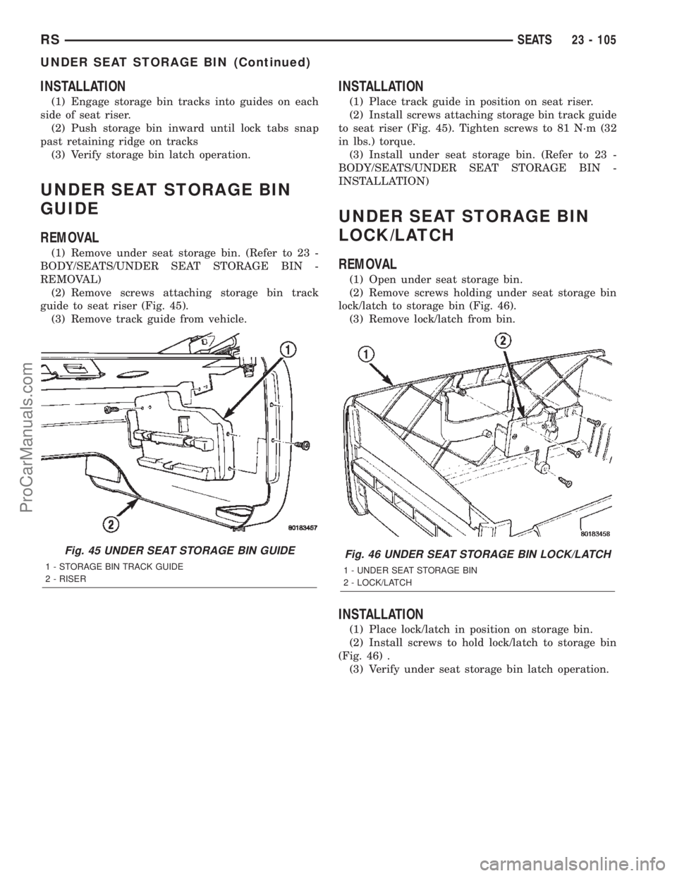DODGE TOWN AND COUNTRY 2002  Service Manual INSTALLATION
(1) Engage storage bin tracks into guides on each
side of seat riser.
(2) Push storage bin inward until lock tabs snap
past retaining ridge on tracks
(3) Verify storage bin latch operatio