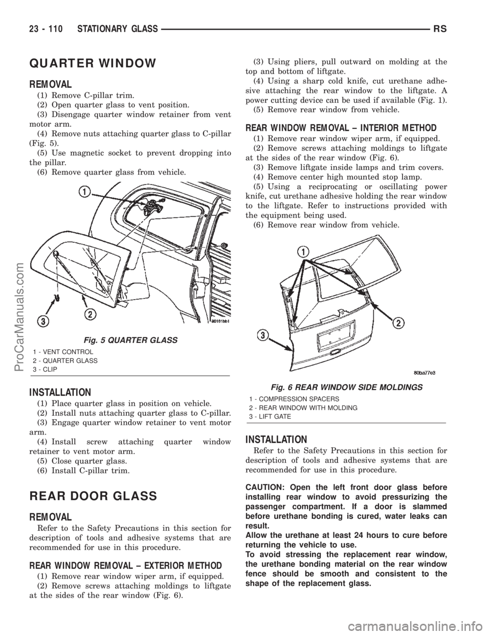 DODGE TOWN AND COUNTRY 2002  Service Manual QUARTER WINDOW
REMOVAL
(1) Remove C-pillar trim.
(2) Open quarter glass to vent position.
(3) Disengage quarter window retainer from vent
motor arm.
(4) Remove nuts attaching quarter glass to C-pillar