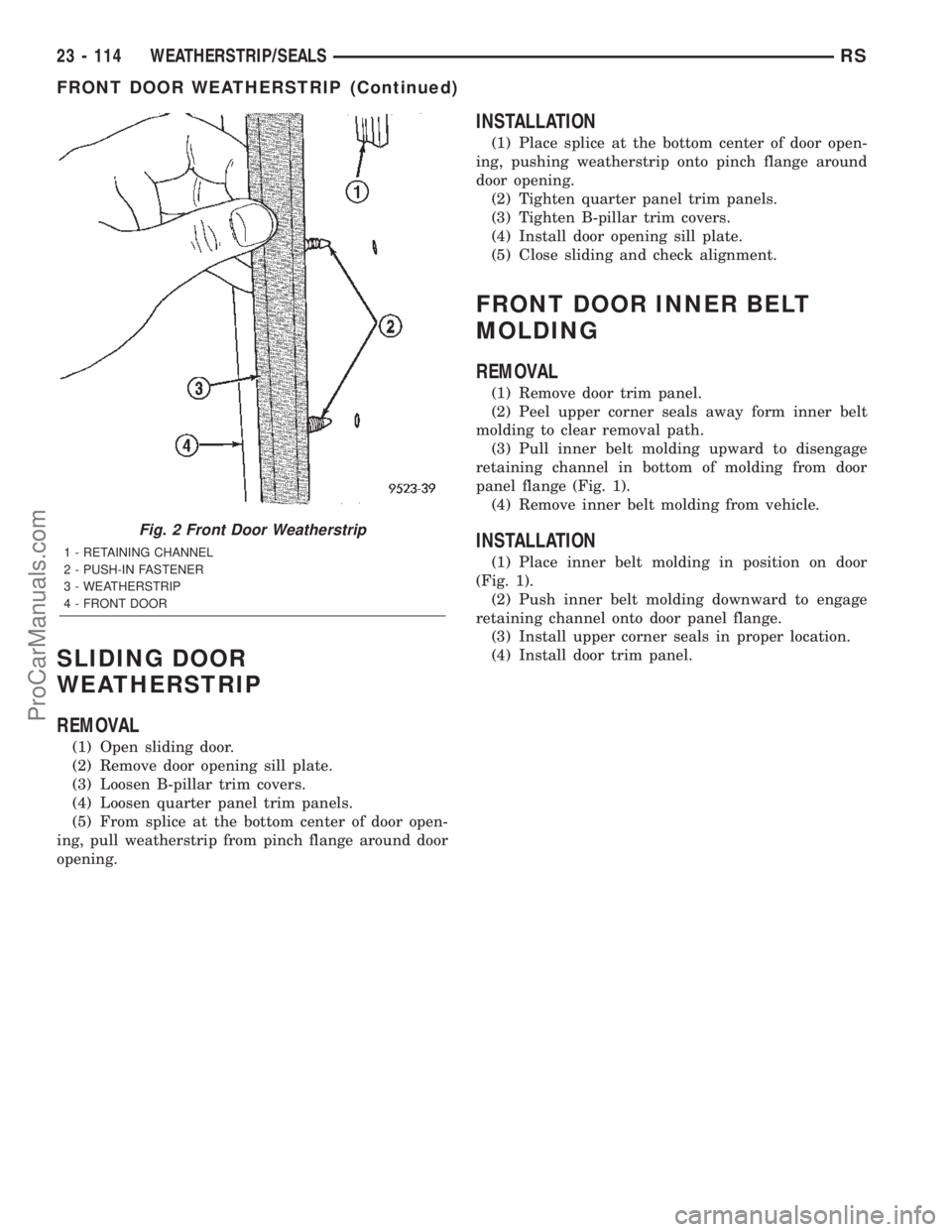 DODGE TOWN AND COUNTRY 2002  Service Manual SLIDING DOOR
WEATHERSTRIP
REMOVAL
(1) Open sliding door.
(2) Remove door opening sill plate.
(3) Loosen B-pillar trim covers.
(4) Loosen quarter panel trim panels.
(5) From splice at the bottom center