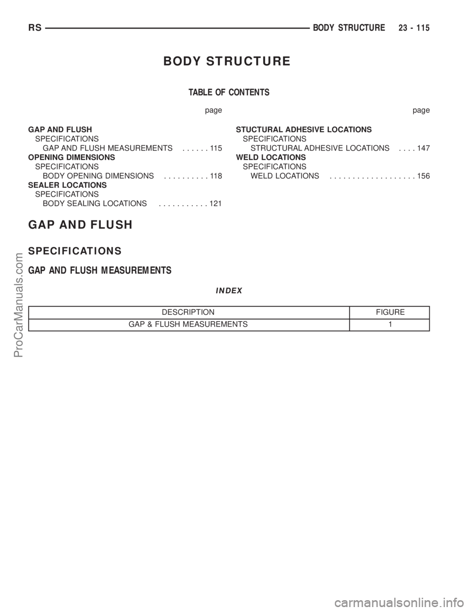 DODGE TOWN AND COUNTRY 2002  Service Manual BODY STRUCTURE
TABLE OF CONTENTS
page page
GAP AND FLUSH
SPECIFICATIONS
GAP AND FLUSH MEASUREMENTS......115
OPENING DIMENSIONS
SPECIFICATIONS
BODY OPENING DIMENSIONS..........118
SEALER LOCATIONS
SPEC