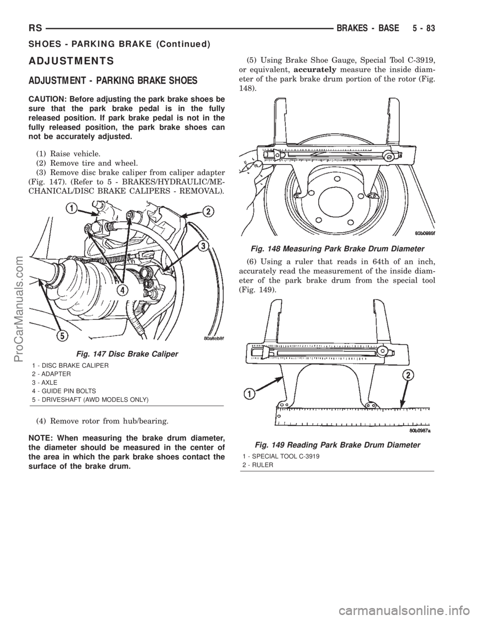 DODGE TOWN AND COUNTRY 2002  Service Manual ADJUSTMENTS
ADJUSTMENT - PARKING BRAKE SHOES
CAUTION: Before adjusting the park brake shoes be
sure that the park brake pedal is in the fully
released position. If park brake pedal is not in the
fully