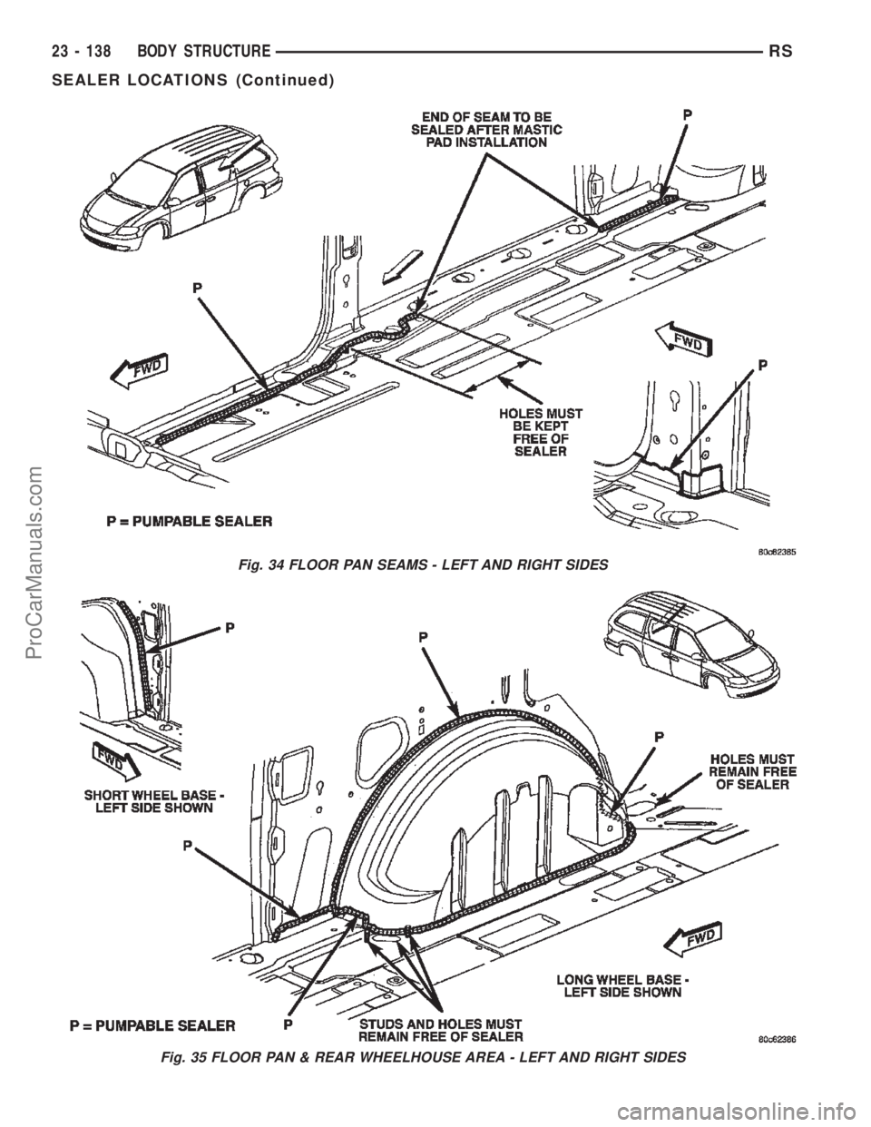 DODGE TOWN AND COUNTRY 2002  Service Manual Fig. 34 FLOOR PAN SEAMS - LEFT AND RIGHT SIDES
Fig. 35 FLOOR PAN & REAR WHEELHOUSE AREA - LEFT AND RIGHT SIDES
23 - 138 BODY STRUCTURERS
SEALER LOCATIONS (Continued)
ProCarManuals.com 