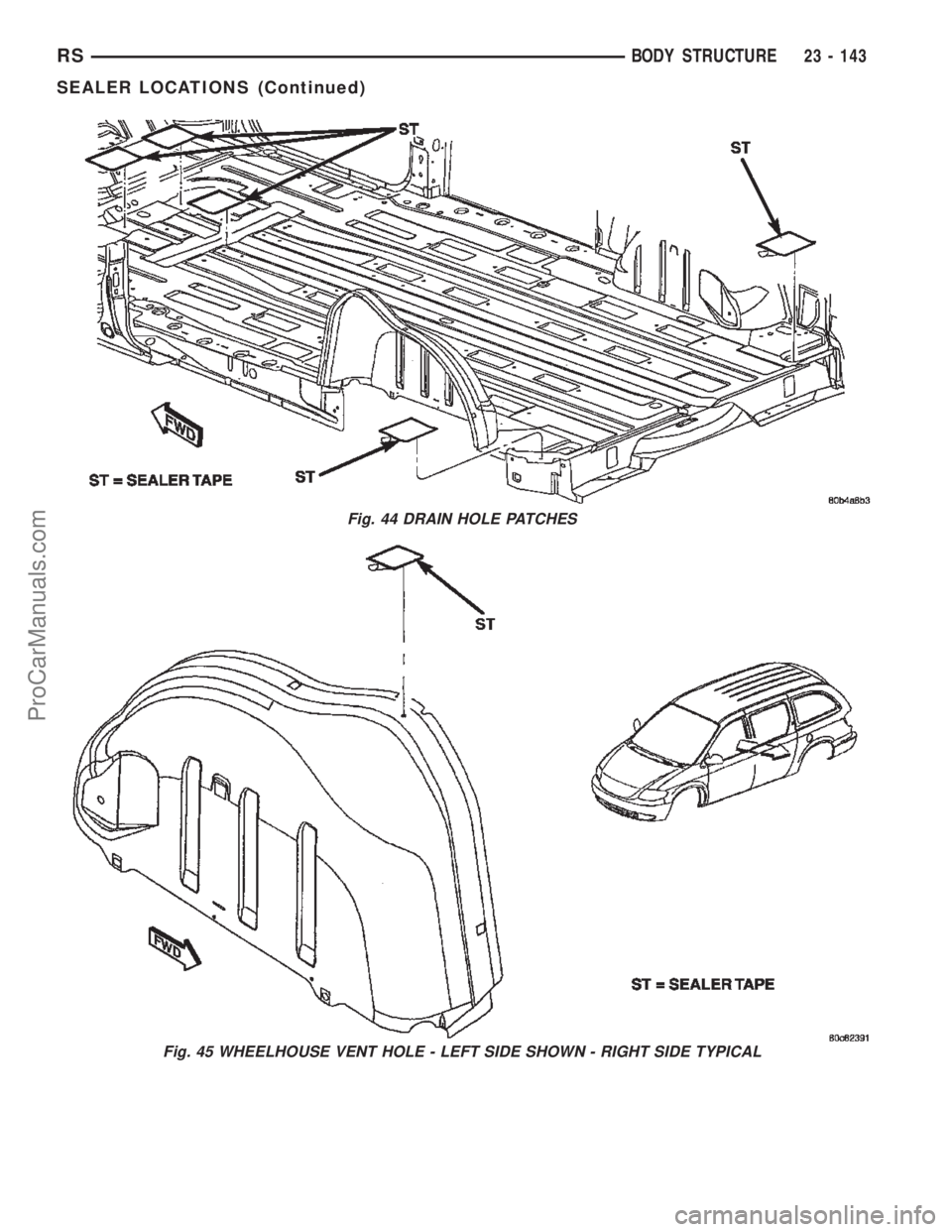 DODGE TOWN AND COUNTRY 2002  Service Manual Fig. 44 DRAIN HOLE PATCHES
Fig. 45 WHEELHOUSE VENT HOLE - LEFT SIDE SHOWN - RIGHT SIDE TYPICAL
RSBODY STRUCTURE23 - 143
SEALER LOCATIONS (Continued)
ProCarManuals.com 