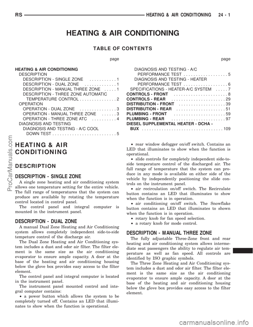 DODGE TOWN AND COUNTRY 2002  Service Manual HEATING & AIR CONDITIONING
TABLE OF CONTENTS
page page
HEATING & AIR CONDITIONING
DESCRIPTION
DESCRIPTION - SINGLE ZONE...........1
DESCRIPTION - DUAL ZONE.............1
DESCRIPTION - MANUAL THREE ZON