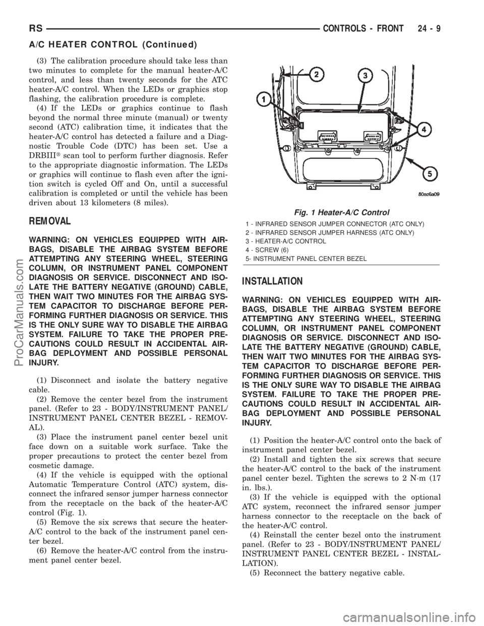 DODGE TOWN AND COUNTRY 2002  Service Manual (3) The calibration procedure should take less than
two minutes to complete for the manual heater-A/C
control, and less than twenty seconds for the ATC
heater-A/C control. When the LEDs or graphics st