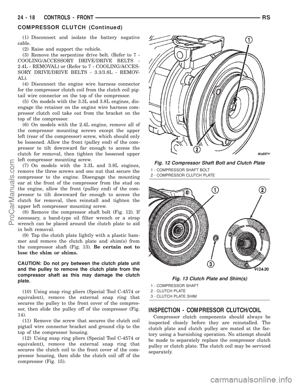 DODGE TOWN AND COUNTRY 2002  Service Manual (1) Disconnect and isolate the battery negative
cable.
(2) Raise and support the vehicle.
(3) Remove the serpentine drive belt. (Refer to 7 -
COOLING/ACCESSORY DRIVE/DRIVE BELTS -
2.4L - REMOVAL) or (