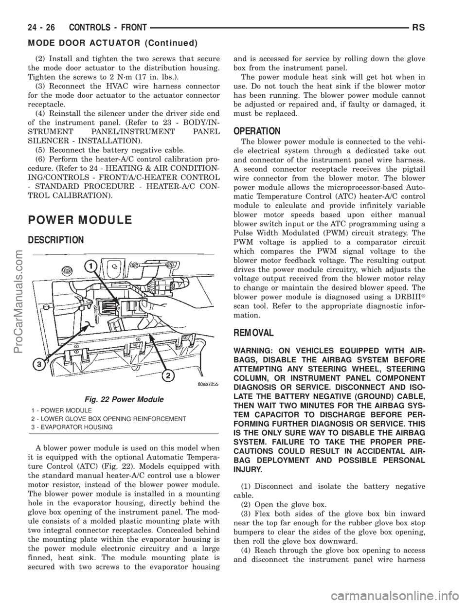 DODGE TOWN AND COUNTRY 2002  Service Manual (2) Install and tighten the two screws that secure
the mode door actuator to the distribution housing.
Tighten the screws to 2 N´m (17 in. lbs.).
(3) Reconnect the HVAC wire harness connector
for the
