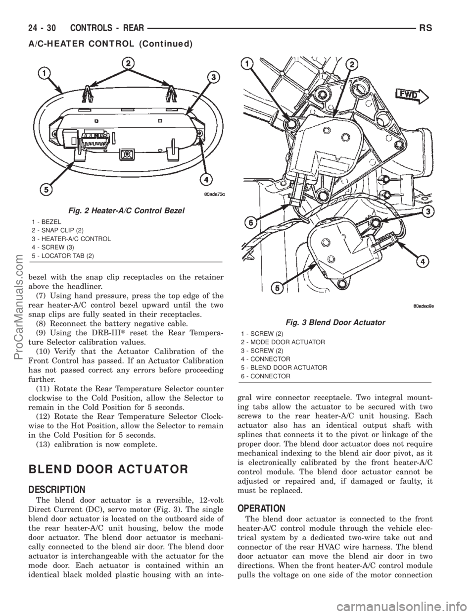 DODGE TOWN AND COUNTRY 2002  Service Manual bezel with the snap clip receptacles on the retainer
above the headliner.
(7) Using hand pressure, press the top edge of the
rear heater-A/C control bezel upward until the two
snap clips are fully sea