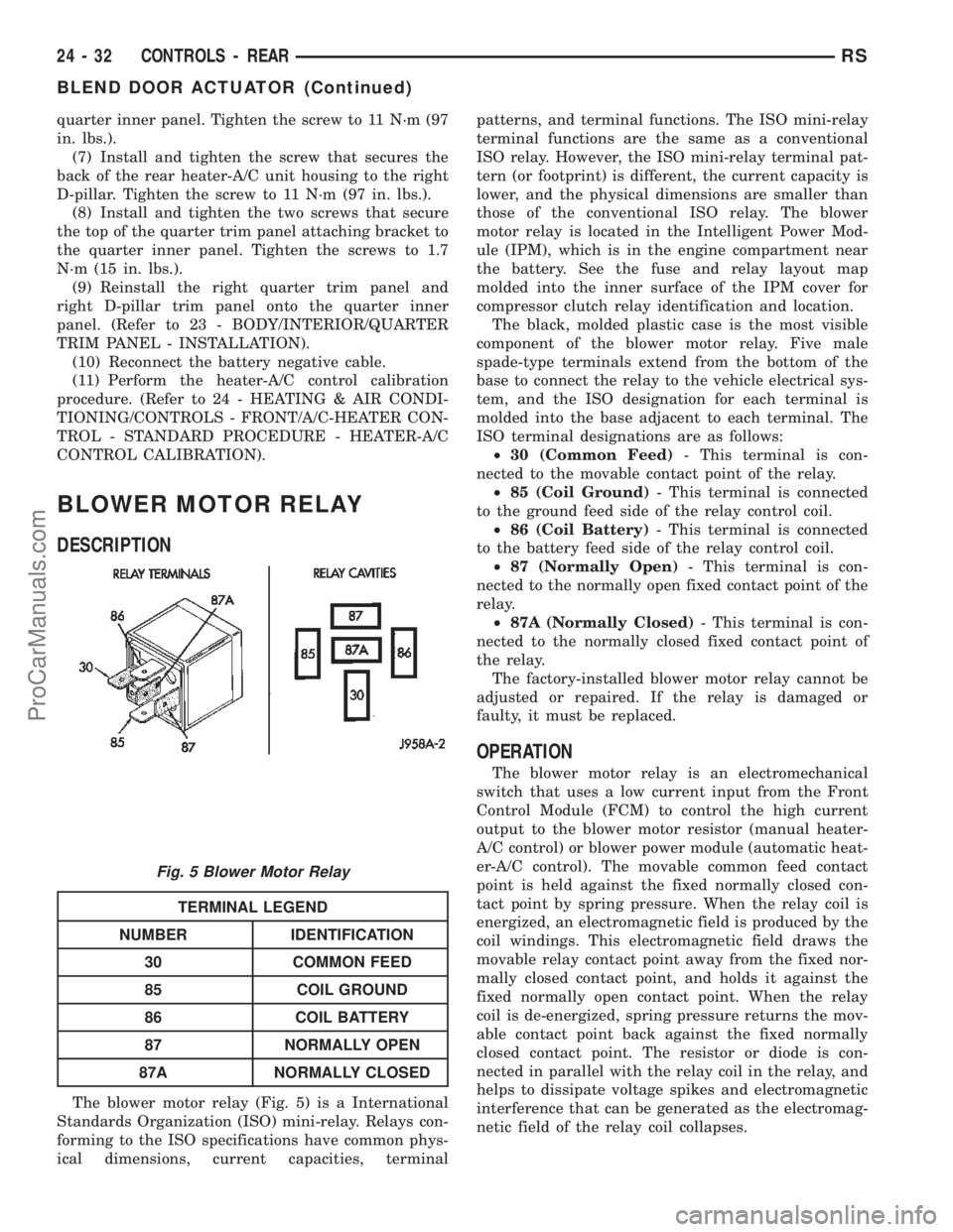 DODGE TOWN AND COUNTRY 2002  Service Manual quarter inner panel. Tighten the screw to 11 N´m (97
in. lbs.).
(7) Install and tighten the screw that secures the
back of the rear heater-A/C unit housing to the right
D-pillar. Tighten the screw to