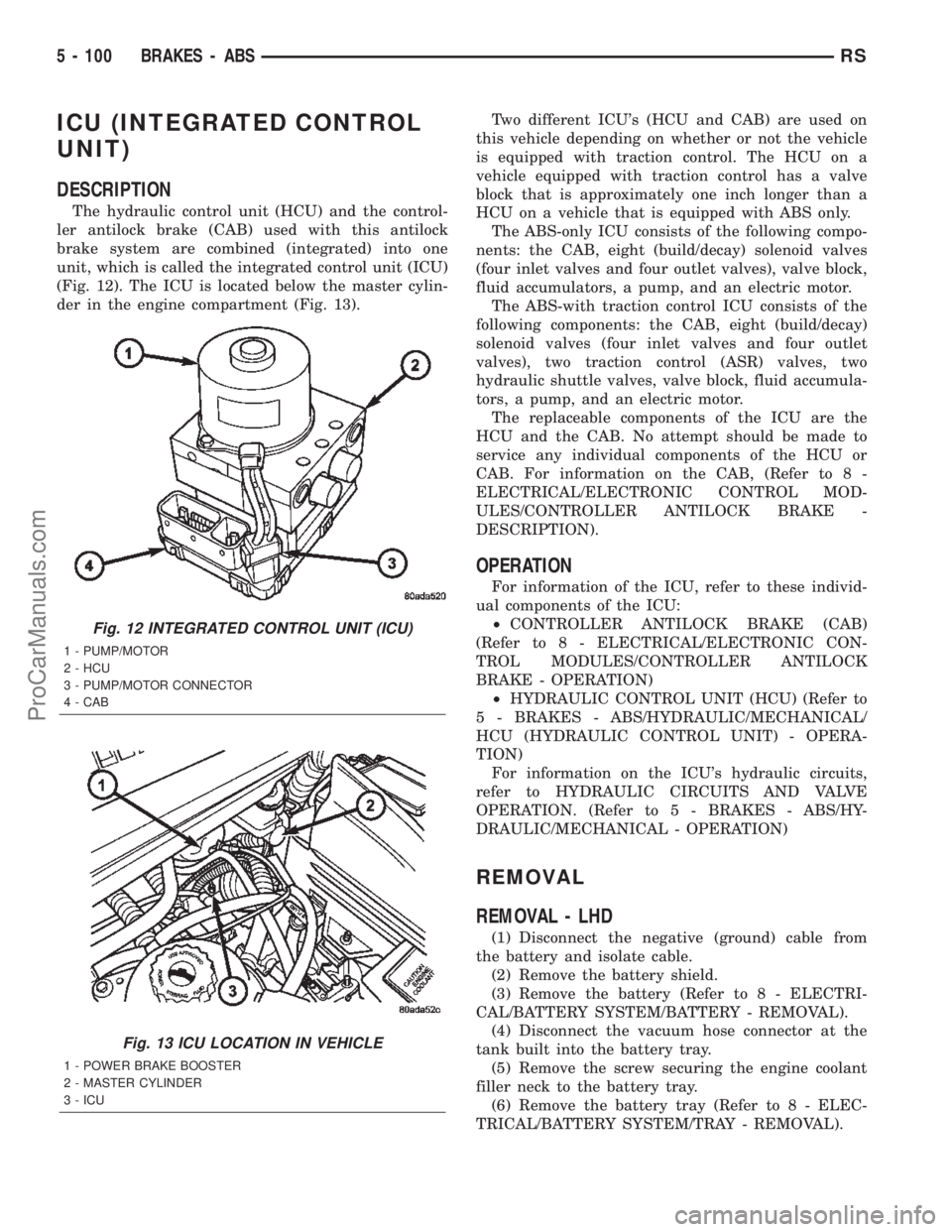 DODGE TOWN AND COUNTRY 2002  Service Manual ICU (INTEGRATED CONTROL
UNIT)
DESCRIPTION
The hydraulic control unit (HCU) and the control-
ler antilock brake (CAB) used with this antilock
brake system are combined (integrated) into one
unit, which