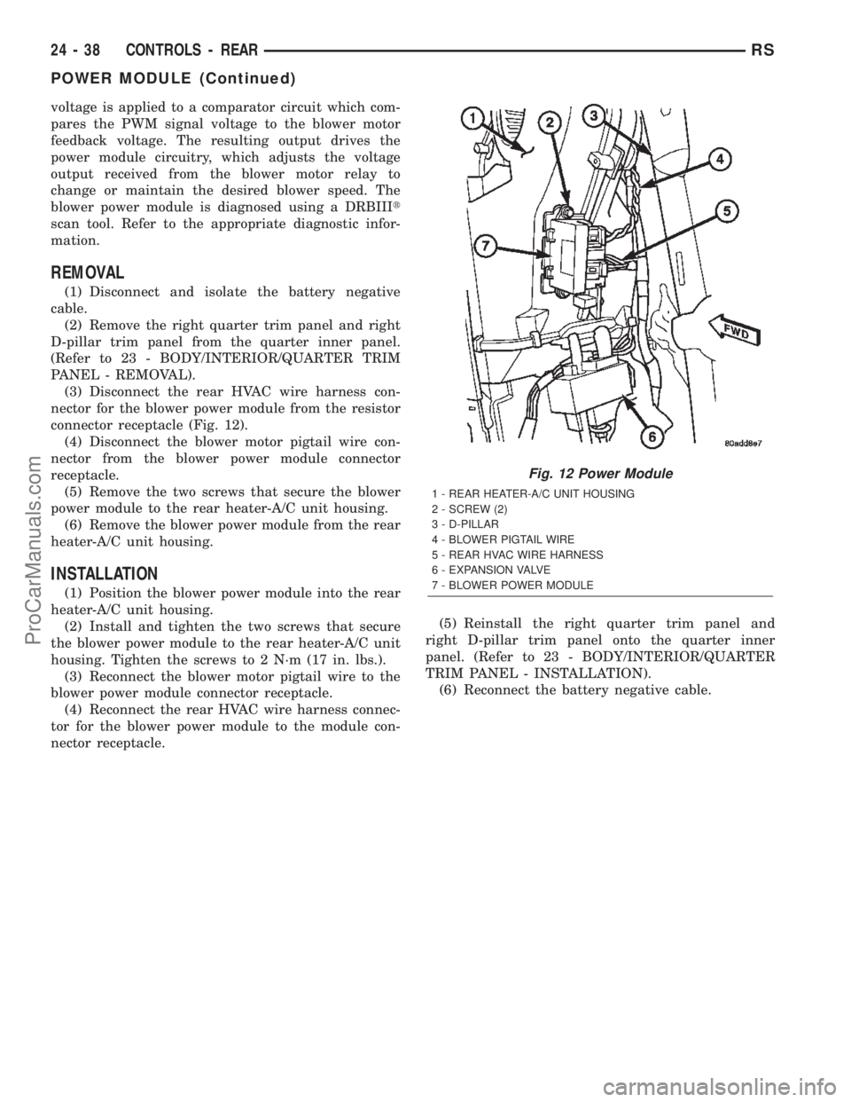 DODGE TOWN AND COUNTRY 2002  Service Manual voltage is applied to a comparator circuit which com-
pares the PWM signal voltage to the blower motor
feedback voltage. The resulting output drives the
power module circuitry, which adjusts the volta
