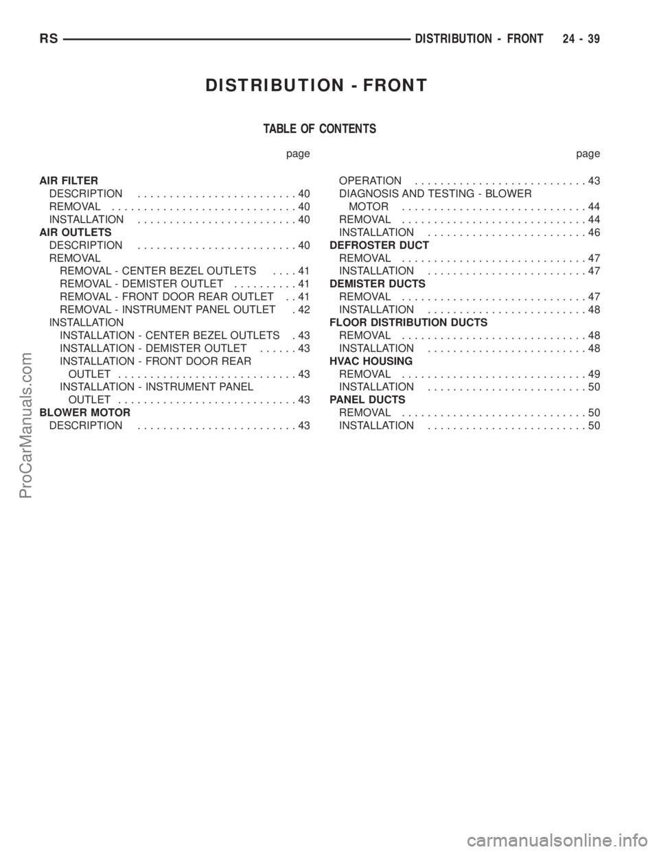 DODGE TOWN AND COUNTRY 2002  Service Manual DISTRIBUTION - FRONT
TABLE OF CONTENTS
page page
AIR FILTER
DESCRIPTION.........................40
REMOVAL.............................40
INSTALLATION.........................40
AIR OUTLETS
DESCRIPTIO