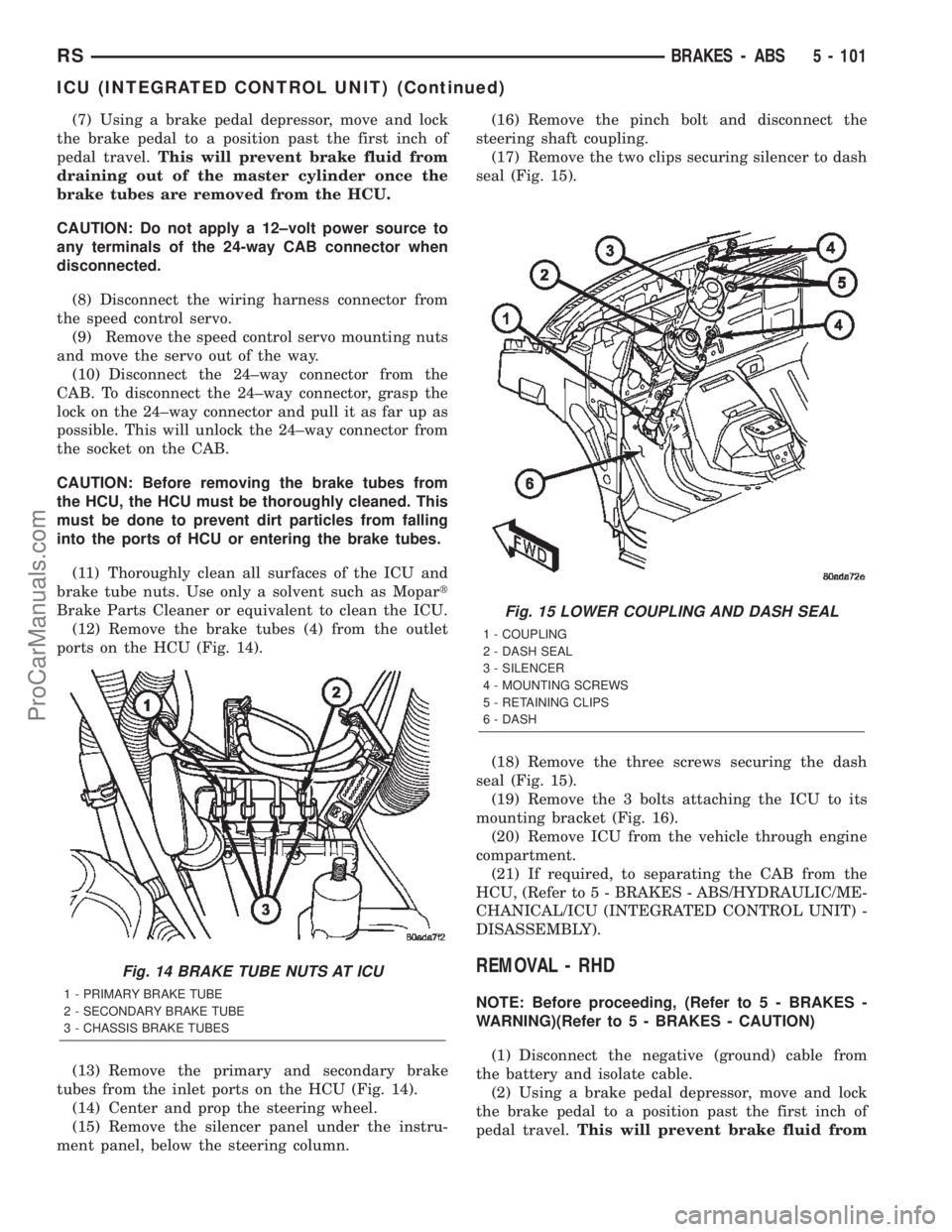 DODGE TOWN AND COUNTRY 2002  Service Manual (7) Using a brake pedal depressor, move and lock
the brake pedal to a position past the first inch of
pedal travel.This will prevent brake fluid from
draining out of the master cylinder once the
brake