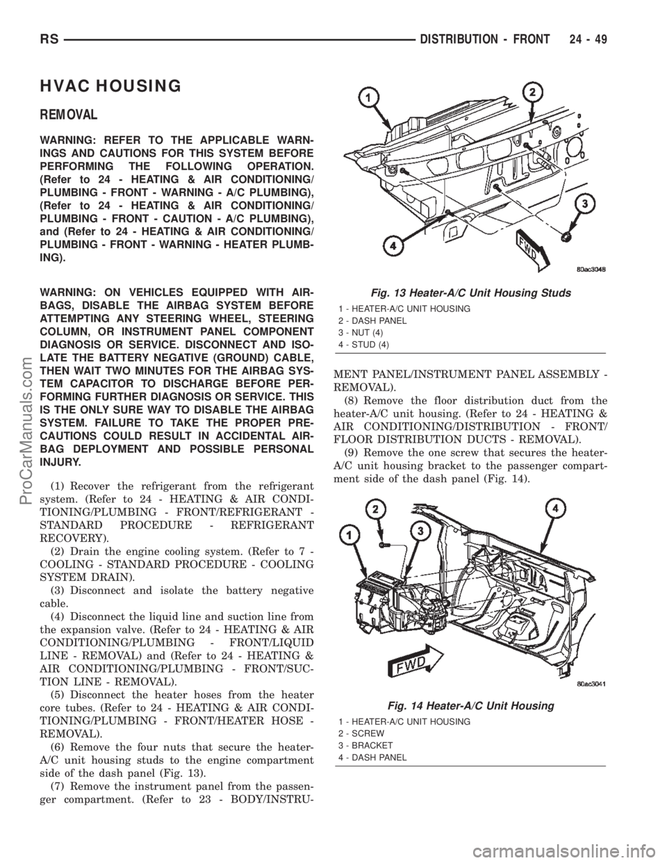 DODGE TOWN AND COUNTRY 2002  Service Manual HVAC HOUSING
REMOVAL
WARNING: REFER TO THE APPLICABLE WARN-
INGS AND CAUTIONS FOR THIS SYSTEM BEFORE
PERFORMING THE FOLLOWING OPERATION.
(Refer to 24 - HEATING & AIR CONDITIONING/
PLUMBING - FRONT - W
