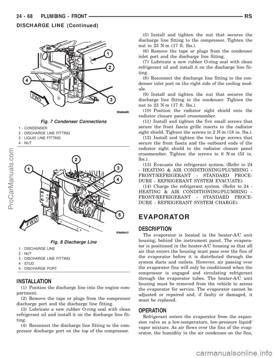 DODGE TOWN AND COUNTRY 2002  Service Manual INSTALLATION
(1) Position the discharge line into the engine com-
partment.
(2) Remove the tape or plugs from the compressor
discharge port and the discharge line fitting.
(3) Lubricate a new rubber O