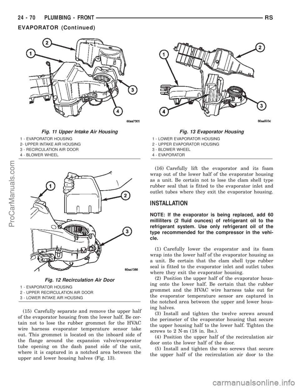 DODGE TOWN AND COUNTRY 2002  Service Manual (15) Carefully separate and remove the upper half
of the evaporator housing from the lower half. Be cer-
tain not to lose the rubber grommet for the HVAC
wire harness evaporator temperature sensor tak