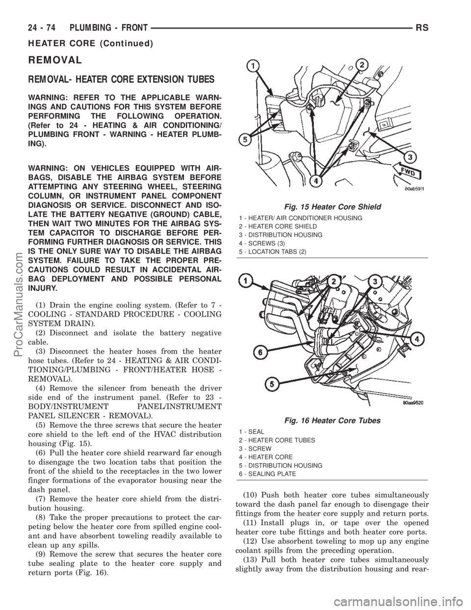 DODGE TOWN AND COUNTRY 2002  Service Manual REMOVAL
REMOVAL- HEATER CORE EXTENSION TUBES
WARNING: REFER TO THE APPLICABLE WARN-
INGS AND CAUTIONS FOR THIS SYSTEM BEFORE
PERFORMING THE FOLLOWING OPERATION.
(Refer to 24 - HEATING & AIR CONDITIONI