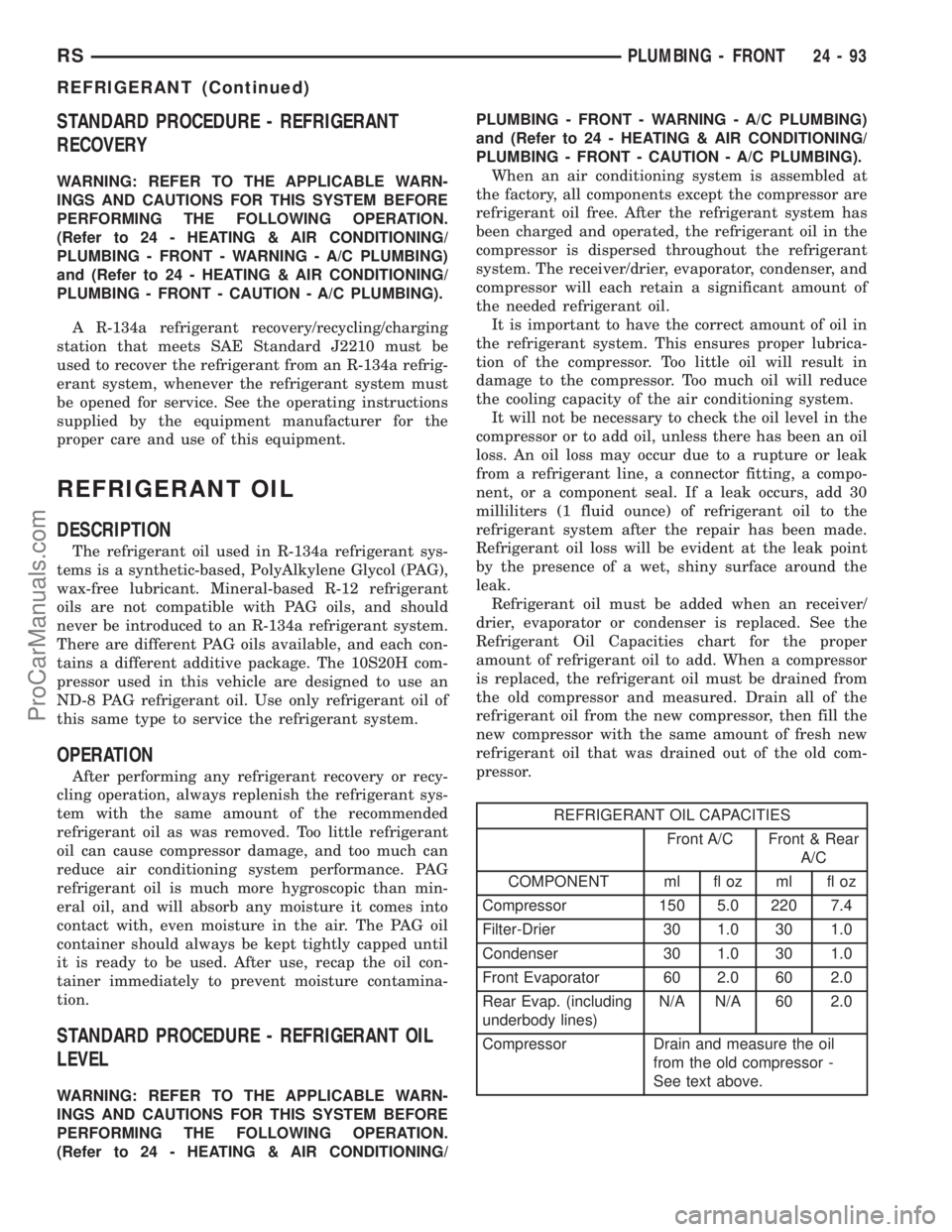 DODGE TOWN AND COUNTRY 2002  Service Manual STANDARD PROCEDURE - REFRIGERANT
RECOVERY
WARNING: REFER TO THE APPLICABLE WARN-
INGS AND CAUTIONS FOR THIS SYSTEM BEFORE
PERFORMING THE FOLLOWING OPERATION.
(Refer to 24 - HEATING & AIR CONDITIONING/