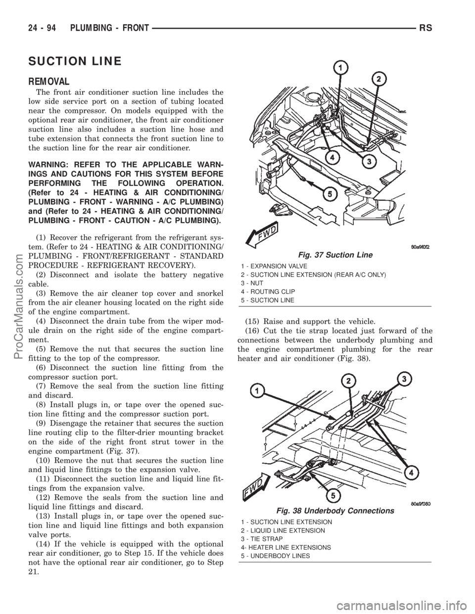 DODGE TOWN AND COUNTRY 2002  Service Manual SUCTION LINE
REMOVAL
The front air conditioner suction line includes the
low side service port on a section of tubing located
near the compressor. On models equipped with the
optional rear air conditi DODGE TOWN AND COUNTRY 2002  Service Manual SUCTION LINE
REMOVAL
The front air conditioner suction line includes the
low side service port on a section of tubing located
near the compressor. On models equipped with the
optional rear air conditi