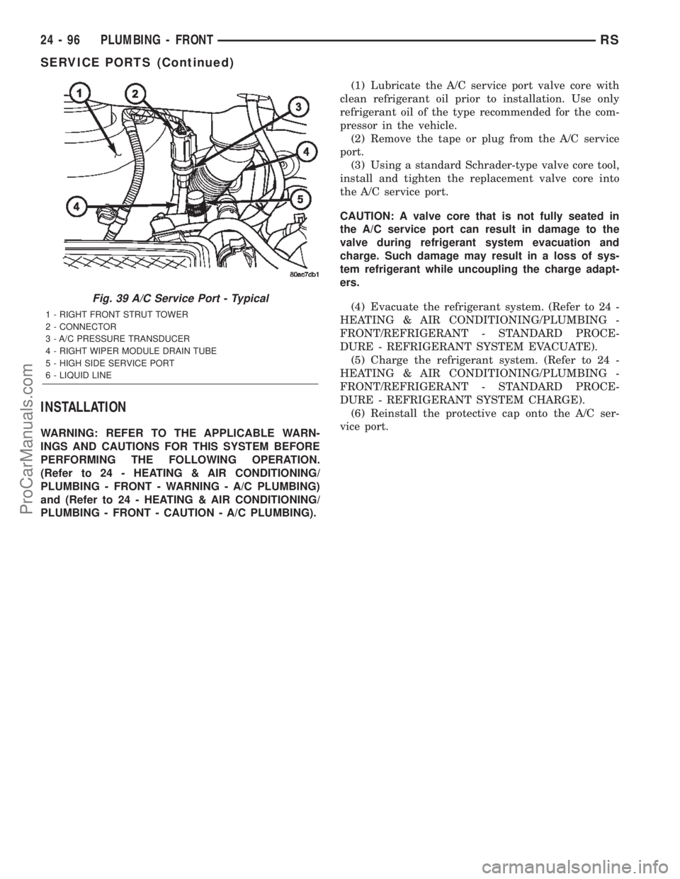 DODGE TOWN AND COUNTRY 2002  Service Manual INSTALLATION
WARNING: REFER TO THE APPLICABLE WARN-
INGS AND CAUTIONS FOR THIS SYSTEM BEFORE
PERFORMING THE FOLLOWING OPERATION.
(Refer to 24 - HEATING & AIR CONDITIONING/
PLUMBING - FRONT - WARNING -